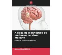 A ética do diagnóstico de um tumor cerebral maligno: O ponto de vista do neurocirurgião