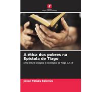 A ética dos pobres na Epístola de Tiago: Uma leitura teológica e sociológica de Tiago 1,2-18