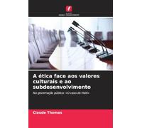 A ética face aos valores culturais e ao subdesenvolvimento: Na governação pública: 'O caso do Haiti'