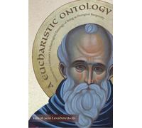 A Eucharistic Ontology: Maximus the Confessor's Eschatological Ontology of Being as Dialogical Reciprocity