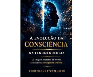 A Evolução da Consciência: Do Corpo ao Problema do Humano em um Mundo de Inteligências: 1 (O Humano Ainda Não É)