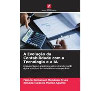A Evolução da Contabilidade com a Tecnologia e a IA: Uma abordagem académica sobre a transformação digital e o futuro do contabilista contemporâneo