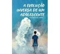 A Evolução Inversa De Um Adolescente (ebook)