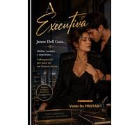 A Executiva: Janne Dell Guia… Mulher madura e experiente… “enlouquecida” por amor de um homem jovem…