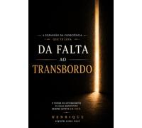 A Expansão da Consciência que te Leva da Falta ao Transbordo
