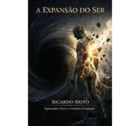 A Expansão do Ser: A Expansão do Ser: Como transformar o vazio existencial em movimento e sentido.