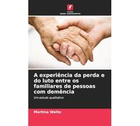 A experiência da perda e do luto entre os familiares de pessoas com demência: Um estudo qualitativo