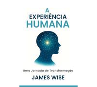 A EXPERIÊNCIA HUMANA: Uma Jornada de Transformação