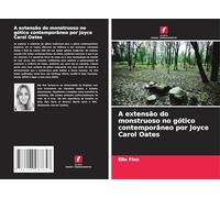 A extensão do monstruoso no gótico contemporâneo por Joyce Carol Oates