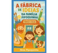 A Fábrica de Ideias da Família Pipoquinha: Livro infantil interativo para pequenos gênios criativos!