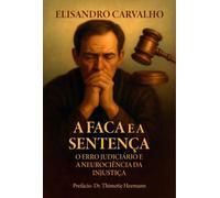 A Faca e a Sentença: O Erro Judiciário e a Neurociência da Injustiça