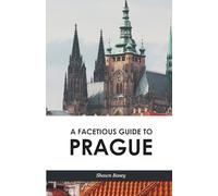 A Facetious Guide to Prague: Travel, history, and wit all in a nice roll of trdelnik [Idioma Inglés]