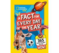 A Fact for Every Day of the Year: 365 facts to make you say WOW! (National Geographic Kids)