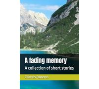 A fading memory: A collection of short stories