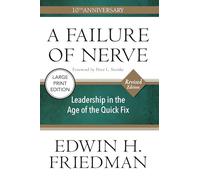 A Failure of Nerve: Leadership in the Age of the Quick Fix (10th Anniversary, Revised Edition)