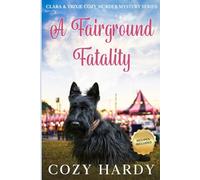 A Fairground Fatality: Can an Amateur Cook & Sleuth Solve a Cozy MURDER Mystery before it's TOO LATE?? (Clara Cozy Murder Mystery Series)