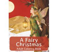 A Fairy Christmas Adult Coloring Book: Premium Coloring Book for a Magical Fairy Christmas | 8.5x11 inches | 40 Images... Perfect for Holiday Gifts and Relaxation