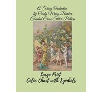 A Fairy Orchestra by Cicely Mary Barker, Counted Cross Stitch Pattern: Large Print Color Chart with Symbols and Color Block Charts