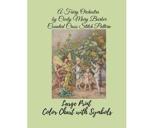 A Fairy Orchestra by Cicely Mary Barker, Counted Cross Stitch Pattern: Large Print Color Chart with Symbols and Color Block Charts
