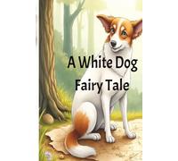 A Fairy tale cute dog story: Bed time stories for kids. 30 Pages Format Size 8.5 X 11 inches (21.59 X 27.94 cm)