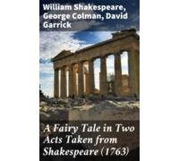 A Fairy Tale In Two Acts Taken From Shakespeare (1763) (ebook)