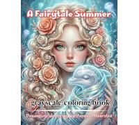 a fairytale summer: 66 Whimsical Fairies, Enchanted Animals, Floral Maidens and Magical Summer Scenes for Relaxing Coloring