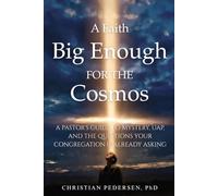A Faith Big Enough for the Cosmos: A Pastor's Guide to Mystery, UAP, and the Questions Your Congregation Is Already Asking