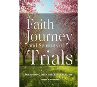 A Faith Journey And Seasons of Trials: Overcoming Life Challenges