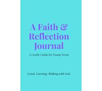A Faith & Reflection Journal: A Gentle Christian Guide for Young Teens