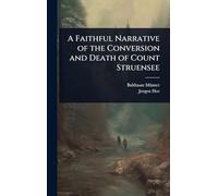 A Faithful Narrative of the Conversion and Death of Count Struensee