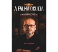 A FALHA OCULTA: A ruptura Invisível entre o que você percebe e o que consegue sustentar