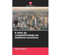 A falta de competitividade da indústria brasileira