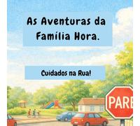 A Família Hora: Aventuras em Cada Segundo!: Cuidados na Rua!