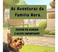 A Família Hora: Aventuras em Cada Segundo!: Cuidar do Aumigo é Muito Importante!