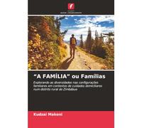 “A FAMÍLIA” ou Famílias: Explorando as diversidades nas configurações familiares em contextos de cuidados domiciliares num distrito rural do Zimbábue