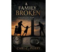 A Family Broken: A true story of love, betrayal, suicide, and forgiveness