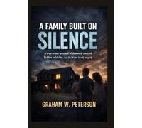 A Family Built on Silence: A True Crime Account of Domestic Control, Hidden Infidelity, and the Watts Family Tragedy