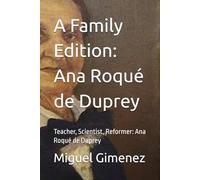 A Family Edition: Ana Roqué de Duprey: Teacher, Scientist, Reformer: Ana Roqué de Duprey