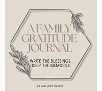 A Family Gratitude Journal: Write the Blessings. Keep the Memories: Pages to notice God's gifts, Pray, and Remember Together
