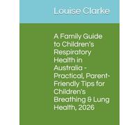 A Family Guide to Children’s Respiratory Health in Australia - Practical, Parent-Friendly Tips for Children's Breathing & Lung Health, 2026