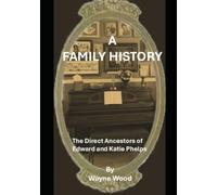 A Family History: The Direct Ancestors of Edward and Katie Johnson Phelps