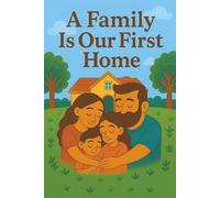 A Family Is Our First Home: bed time story books | story books for kids | Stories That Teach Children the Power of Love, Kindness and Togetherness