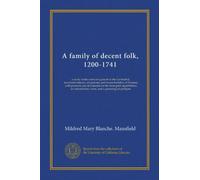 A family of decent folk, 1200-1741: a study in the centuries growth of the Lanfredini, merchant-bankers, art-patrons, and house-builders of Florence, ... notes, and a genealogical pedigree