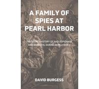 A Family Of Spies At Pearl Harbor: The Secret History of Nazi Espionage and Betrayal During World War II