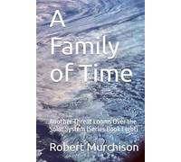 A Family of Time: Another Threat Looms Over the Solar System (Series Book Eight)