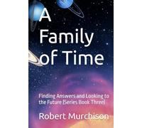 A Family of Time: Finding Answers and Looking to the Future (Series Book Three)
