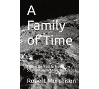 A Family of Time: Finding the Truth to Protect the Solar System Part 1 (Series Book Six)