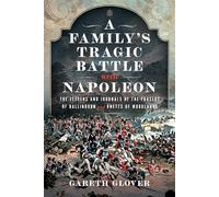 A Family’s Tragic Battle with Napoleon: The Letters and Journals of the Frasers of Ballindoun and Unetts of Woodlands