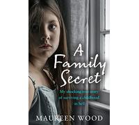 A Family Secret: My Shocking True Story of Surviving a Childhood in Hell