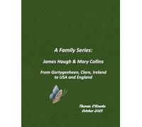 A Family Series: James Haugh & Mary Collins: From Gortygeeheen, Clare, Ireland to USA and England (A Family Series: O'Rourke)